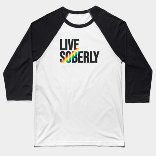 Live Soberly Baseball T-Shirt